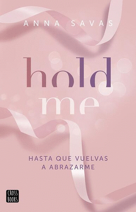HOLD ME
