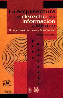 ARQUITECTURA DEL DERECHO DE LA INFORMACIN EN MXICO, LA