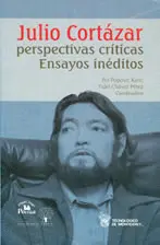 JULIO CORTÁZAR PERSPECTIVAS CRÍTICAS. ENSAYOS INÉDITOS