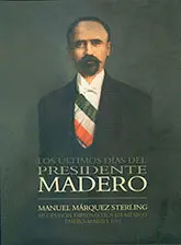 ÚLTIMOS DÍAS DEL PRESIDENTE MADERO, LOS