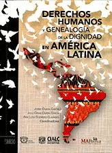 DERECHOS HUMANOS Y GENEALOGÍA DE LA DIGNIDAD EN AMÉRICA LATINA DERECHOS HUMANOS Y GENEALOGÍA DE LA DIGNIDAD EN AMÉRICA LATINA