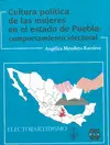 CULTURA POLÍTICA DE LAS MUJERES EN EL ESTADO DE PUEBLA: COMPORTAMIENTO ELECTORAL