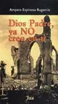 DIOS PADRE, YA NO CREO EN TI