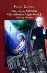 VIDA Y OBRA DE SALVADOR GARCIDUEÑAS ARGUELLO