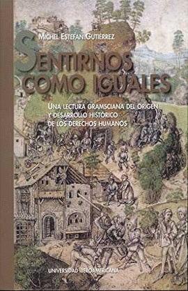 SENTIRNOS COMO IGUALES : UNA LECTURA GRAMSCIANA DEL ORIGEN Y DESARROLLO HISTÓRIC