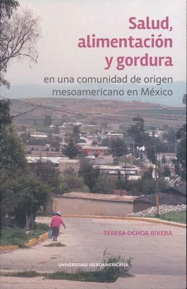 SALUD, ALIMENTACIÓN Y GORDURA EN UNA COMUNIDAD DE ORIGEN MESOAMERICANO EN MÉXICO
