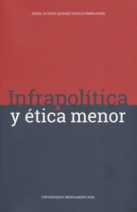 INFRAPOLÍTICA Y ÉTICA MENOR