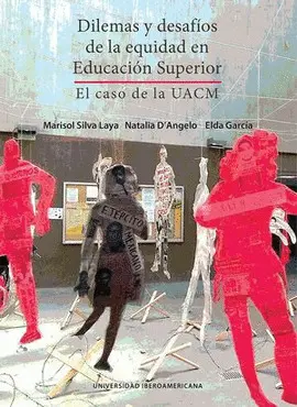 DILEMAS Y DESAFÍOS DE LA EQUIDAD EN EDUCACIÓN SUPERIOR DILEMAS Y DESAFÍOS DE LA EQUIDAD EN EDUCACIÓN SUPERIOR