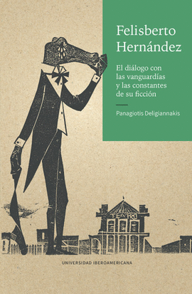 FELISBERTO HERNNDEZ: EL DILOGO CON LAS VANGUARDIAS Y LAS CONSTANTES DE SU FICCIN