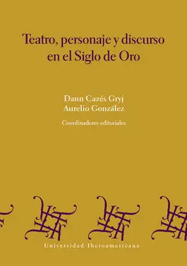 TEATRO, PERSONAJE Y DISCURSO EN EL SIGLO DE ORO