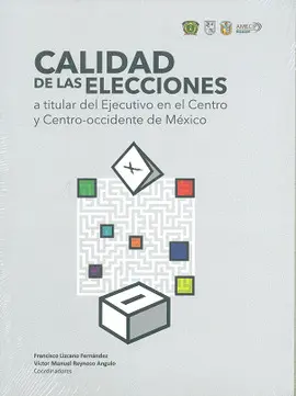Calidad de las Elecciones a Titular del Ejecutivo en el Centro y Centro -Occidente de México