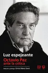 LUZ ESPEJEANTE. OCTAVIO PAZ ANTE LA CRÍTICA
