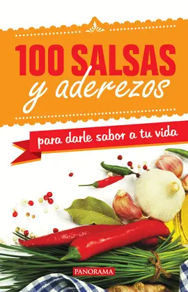 100 Salsas y Aderezos para Darle Sabor a tu Vida
