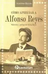 Cómo Apreciar a Alfonso Reyes
