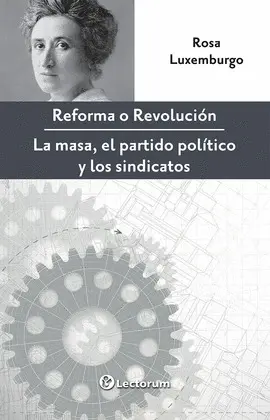 Reforma o Revolución. La Masa, el Partido y los Sindicatos