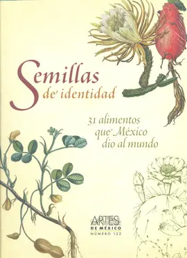 SEMILLAS DE IDENTIDAD. 31 ALIMENTOS QUE MÉXICO DIO AL MUNDO SEMILLAS DE IDENTIDAD. 31 ALIMENTOS QUE MÉXICO DIO AL MUNDO