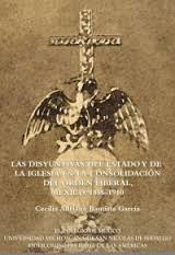 DISYUNTIVAS DEL ESTADO Y DE LA IGLESIA EN LA CONSOLIDACIÓN DEL ORDEN LIBERAL, MÉXICO, 1856-1910, LAS