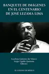 BANQUETE DE IMÁGENES EN EL CENTENARIO DE JOSÉ LEZAMA LIMA