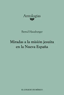 MIRADAS A LA MISIÓN JESUITA EN LA NUEVA ESPAÑA