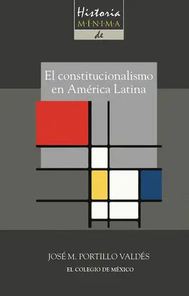Historia Mínima del Constitucionalismo en América Latina
