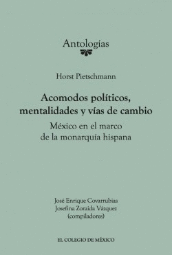HORST PIETSCHMANN. ACOMODOS POLTICOS, MENTALIDADES Y VAS DE CAMBIO