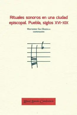 Rituales Sonoros en una Ciudad Episcopal. Puebla, Siglos Xvi-Xix (Incluye Cd)