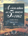 A CIEN AÑOS DEL 5 DE MAYO DE 1862 (PASTA DURA)