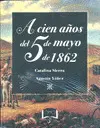 A CIEN AÑOS DEL 5 DE MAYO DE 1862 (RÚSTICA) A CIEN AÑOS DEL 5 DE MAYO DE 1862 (RÚSTICA)