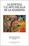 ESTÉTICA Y EL ARTE MÁS ALLÁ DE LA ACADEMIA, LA ESTÉTICA Y EL ARTE MÁS ALLÁ DE LA ACADEMIA, LA