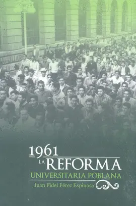 1961 la Reforma Universitaria Poblana