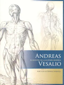 ANDREAS VESALIO: EL MAESTRO DE LA ANATOMÍA MODERNA