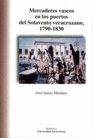 MERCADERES VASCOS EN LOS PUERTOS DEL SOTAVENTO VERACRUZANO, 1790-1830