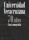 UNIVERSIDAD VERACRUZANA. 70 AÑOS UNA ICONOGRAFIA