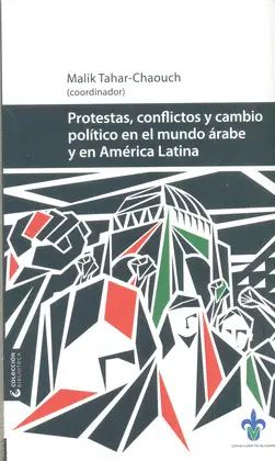 PROTESTAS, CONFLICTOS Y CAMBIO POLÍTICO EN EL MUNDO ÁRABE Y EN AMÉRICA LATINA