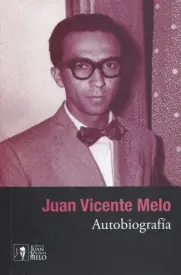 JUAN VICENTE MELO. AUTOBIOGRAFÍA