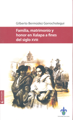 FAMILIA, MATRIMONIO Y HONOR EN XALAPA A FINES DEL SIGLO XVIII