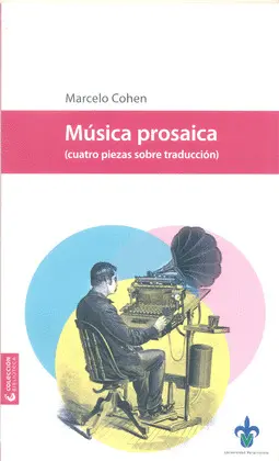 MÚSICA PROSAICA (CUATRO PIEZAS SOBRE TRADUCCIÓN) MÚSICA PROSAICA (CUATRO PIEZAS SOBRE TRADUCCIÓN)