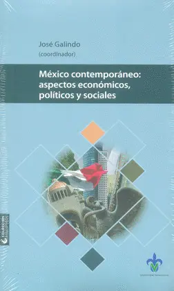 MÉXICO CONTEMPORÁNEO: ASPECTOS ECONÓMICOS, POLÍTICOS Y SOCIALES MÉXICO CONTEMPORÁNEO: ASPECTOS ECONÓMICOS, POLÍTICOS Y SOCIALES
