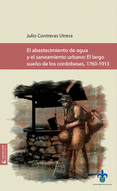 ABASTECIMIENTO DE AGUA Y EL SANEAMIENTO URBANO: EL LARGO SUEÑO DE LOS CORDOBESES, 1760-1913