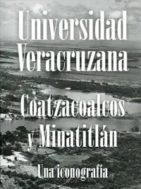 UNIVERSIDAD VERACRUZANA. COATZACOALCOS Y MINATITLÁN. UNA ICONOGRAFÍA