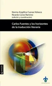 CARLOS FUENTES Y LOS HORIZONTES DE LA TRADUCCIÓN LITERARIA CARLOS FUENTES Y LOS HORIZONTES DE LA TRADUCCIÓN LITERARIA