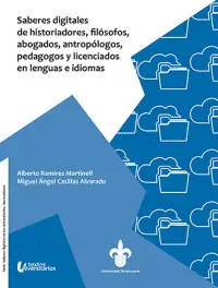 SABERES DIGITALES DE HISTORIADORES, FILÓSOFOS, ABOGADOS, ANTROPÓLOGOS, PEDAGOGOS Y LICENCIADOS EN LENGUAS E IDIOMAS SABERES DIGITALES DE HISTORIADORES, FILÓSOFOS, ABOGADOS, ANTROPÓLOGOS, PEDAGOGOS Y LICENCIADOS EN LENGUAS E IDIOMAS