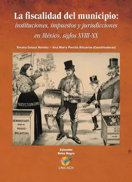 Fiscalidad del Municipio: Instituciones, Impuestos y Jurisdicciones en México, Siglos Xviii-Xx, la