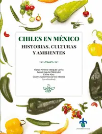 CHILES EN MÉXICO: HISTORIAS, CULTURAS Y AMBIENTES CHILES EN MÉXICO: HISTORIAS, CULTURAS Y AMBIENTES