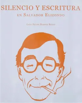 SILENCIO Y ESCRITURA EN SALVADOR ELIZONDO