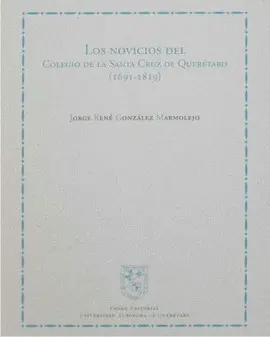 NOVICIOS DEL COLEGIO DE LA SANTA CRUZ DE QUERETARO, LOS NOVICIOS DEL COLEGIO DE LA SANTA CRUZ DE QUERETARO, LOS