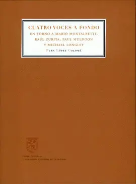 CUATRO VOCES A FONDO: EN TORNO A MARIO MONTALBETTI, RAUL ZURITA, PAUL MULDOON Y MICHAEL LONGLEY CUATRO VOCES A FONDO: EN TORNO A MARIO MONTALBETTI, RAUL ZURITA, PAUL MULDOON Y MICHAEL LONGLEY