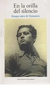 En la Orilla del Silencio. Ensayos Sobre Alí Chumacero