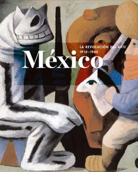 México: la Revolución del Arte 1910-1940
