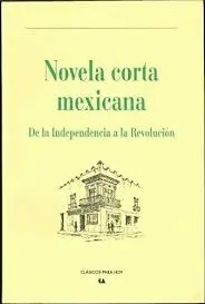 Novela Corta Mexicana. De la Independencia a la Revolución
